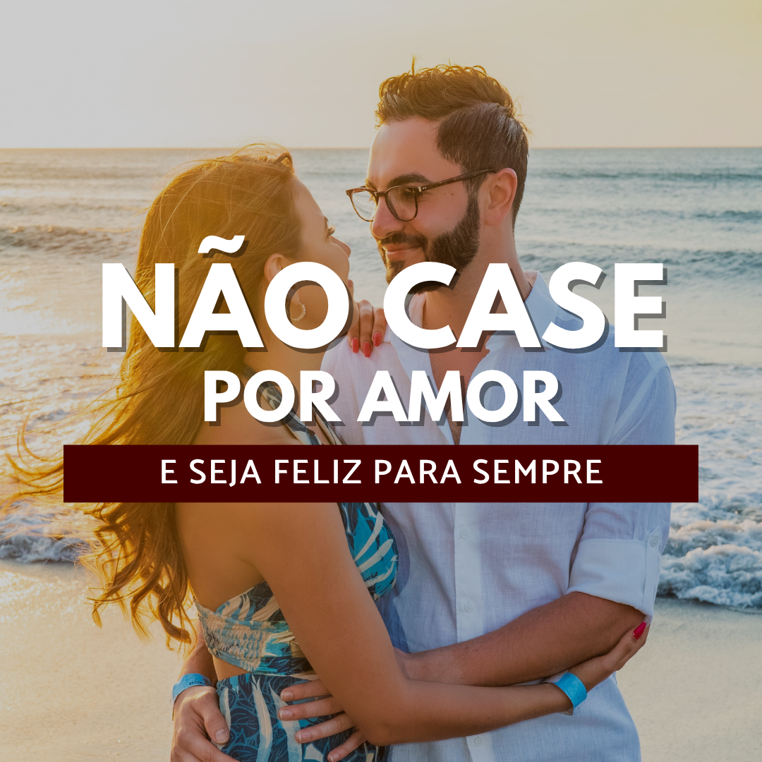 Não case por amor